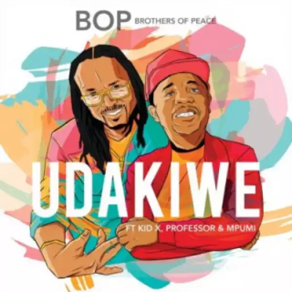 Brothers of Peace - Udakiwe ft. Kid X, Professor & Mpumi